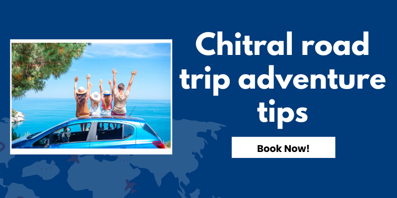 Chitral road trip adventure tips