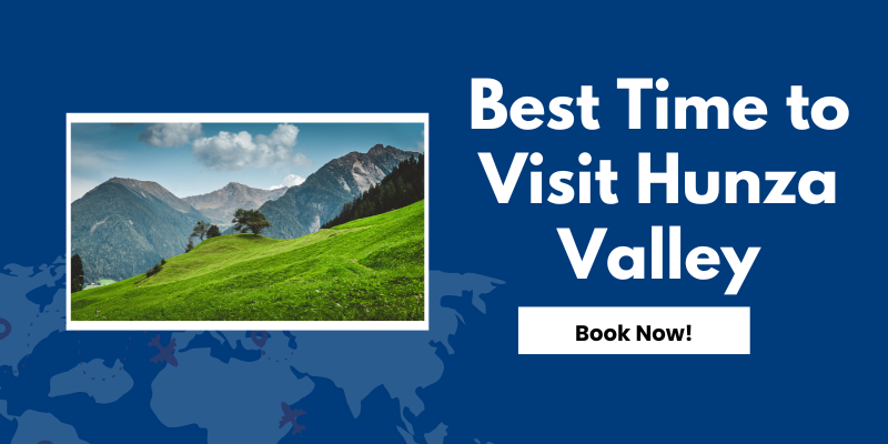Best Time to Visit Hunza Valley