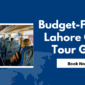 Budget-Friendly Lahore Group Tour Guide