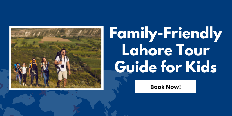 Family-Friendly Lahore Tour Guide for Kids