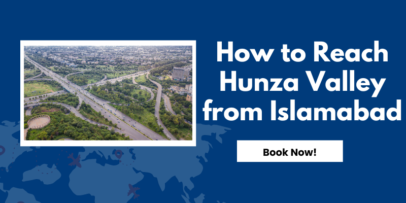 How to Reach Hunza Valley from Islamabad