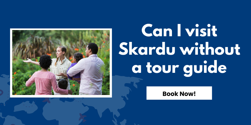 Can I visit Skardu without a tour guide