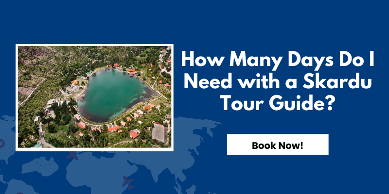 How Many Days Do I Need with a Skardu Tour Guide?