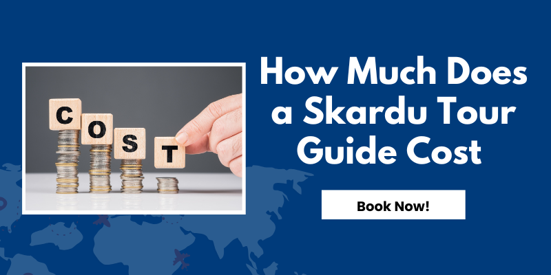 How Much Does a Skardu Tour Guide Cost in 2025?