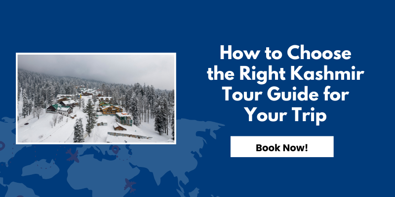 How to Choose the Right Kashmir Tour Guide for Your Trip